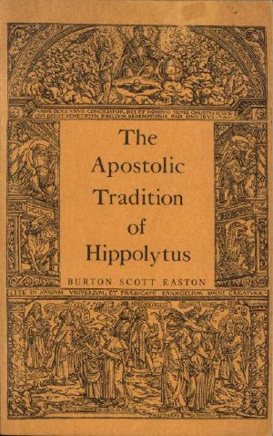 [Gutenberg 61614] • The Apostolic Tradition of Hippolytus / Translated into English with Introduction and Notes